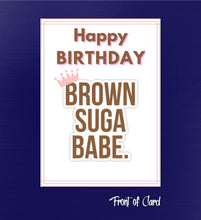 Load image into Gallery viewer, Brown Suga Babe Birthday Card
